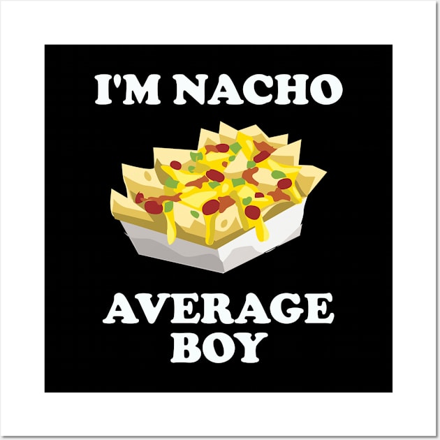 Boy - Im Nacho Average Boy Wall Art by Kudostees